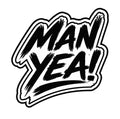 Man Yea Sticker (4"x4")
